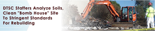 DTSC staffers analyze soils, clean "bomb house" site to stringent standards for rebuilding
